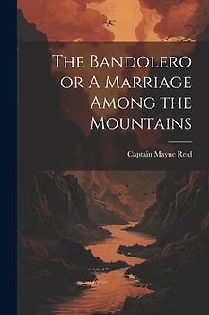 The Bandolero or A Marriage Among the Mountains