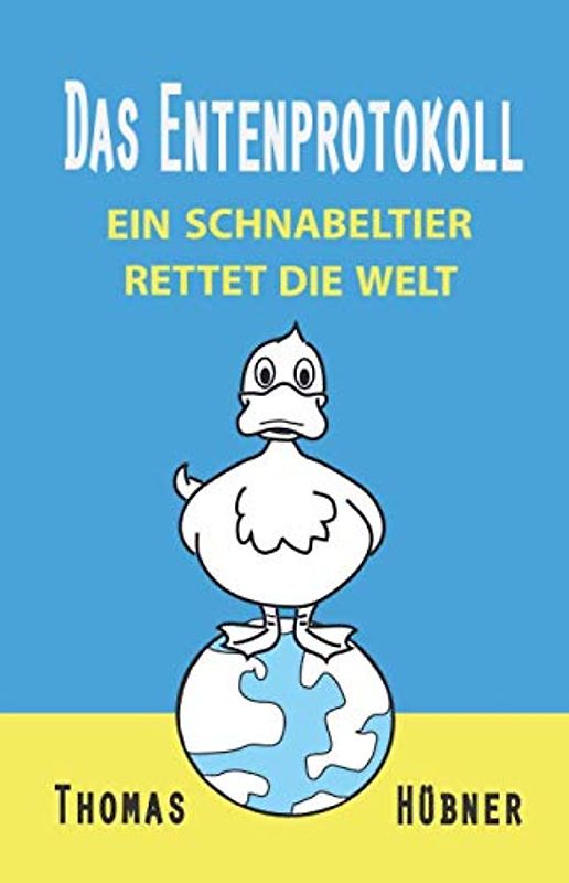Das Entenprotokoll: Ein Schnabeltier rettet die Welt