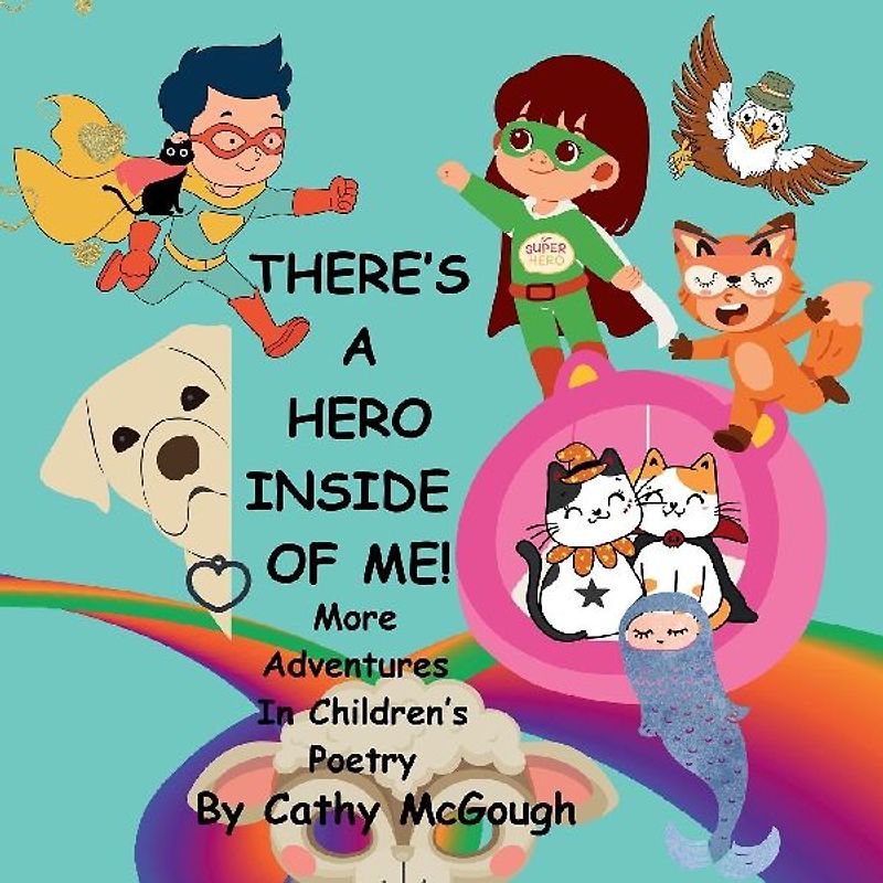 THERE'S A HERO INSIDE OF ME! BOOK 4! More Adventures In Children's Poetry!