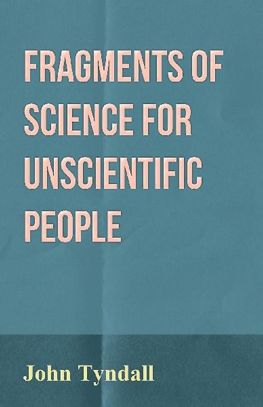 Fragments of Science for Unscientific People