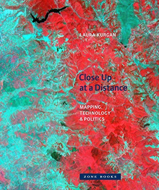 Close Up at a Distance: Mapping, Technology, and Politics (Zone Books)