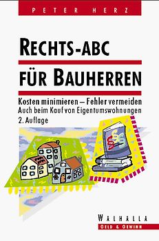 Rechts-ABC für Bauherren. Kosten minimieren - Fehler vermeiden - Auch beim Kauf von Eigentumswohnungen