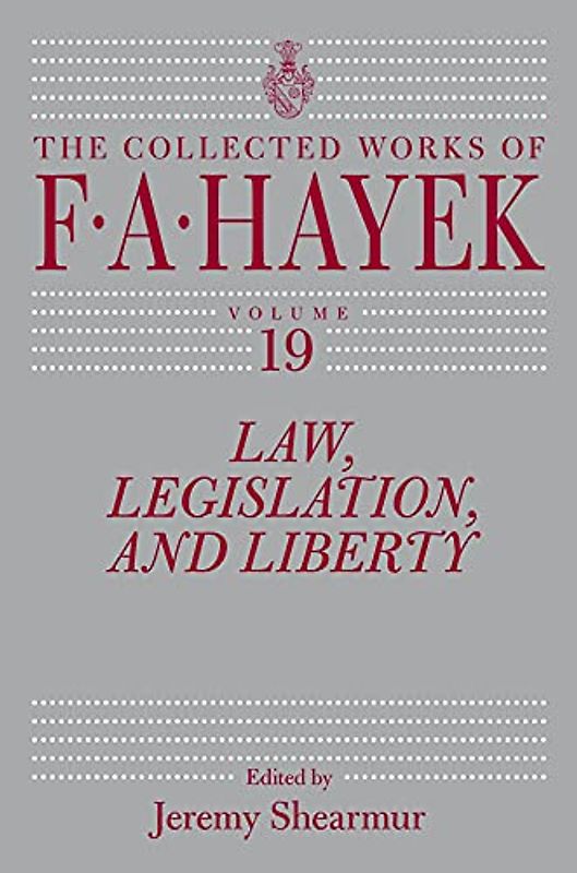 Law, Legislation, and Liberty: Volume 19 (The Collected Works of F. A. Hayek, 19)
