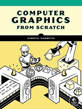 Computer Graphics from Scratch: A Programmer's Introduction to 3D Rendering