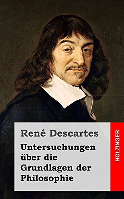 Untersuchungen über die Grundlagen der Philosophie - Descartes, René