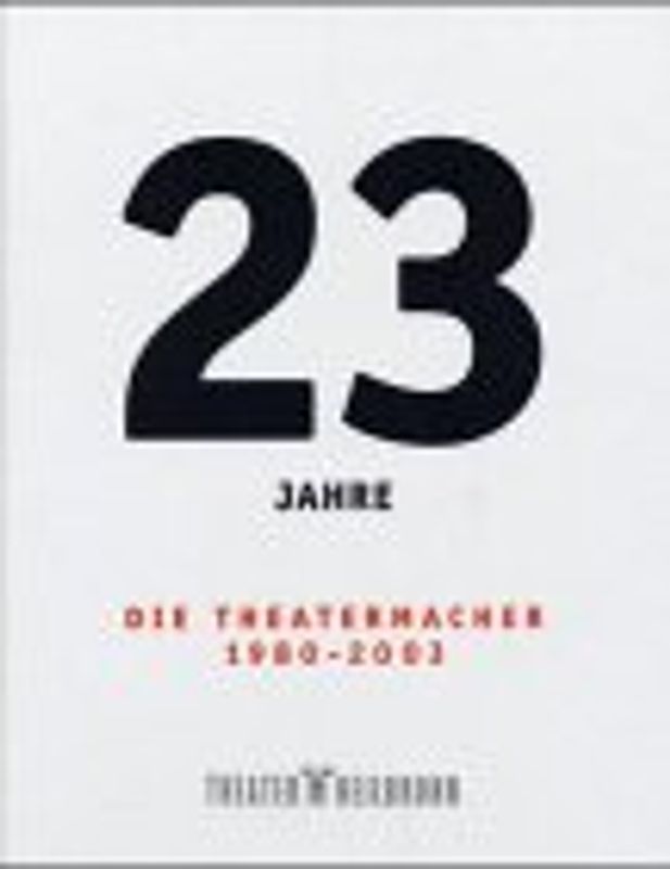 23 Jahre Theater Heilbronn - Die Theatermacher 1980 - 2003
