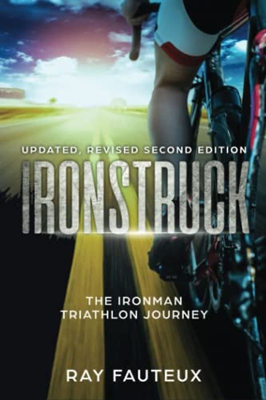 Ironstruck...The Ironman Triathlon Journey: Revised, updated second Edition