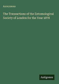 The Transactions of the Entomological Society of London for the Year 1878