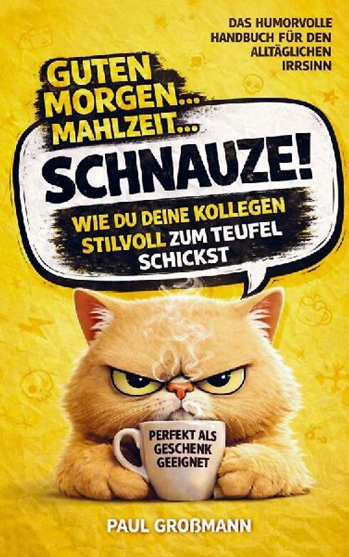 Guten Morgen, Mahlzeit ... Schnauze! - Wie du deine Kollegen stilvoll zum Teufel schickst