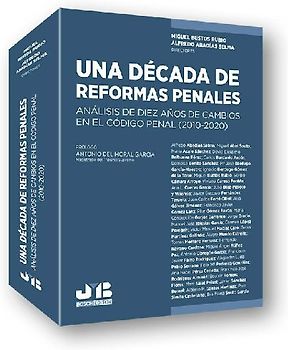 Una década de reformas penales : análisis de diez años de cambios en el Código Penal, 2010-2020