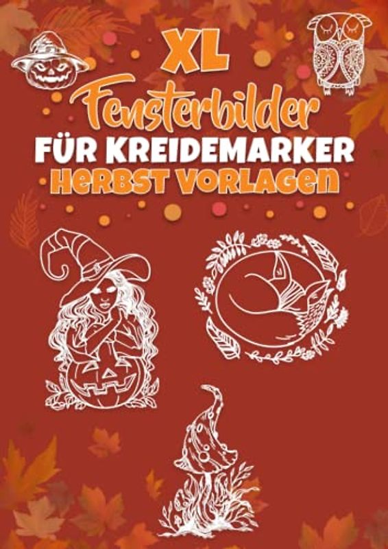 XL Fensterbilder für Kreidemarker Herbst Vorlagen: Fenstervorlagen für Kinder und Erwachsene - Kreative Halloween und Herbst Fensterdeko zum Bemalen ... Mit Kürbis, Hexe, Herbstblätter und Co