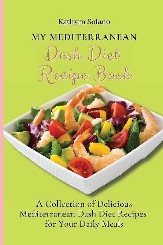 My Mediterranean Dash Diet Recipe Book