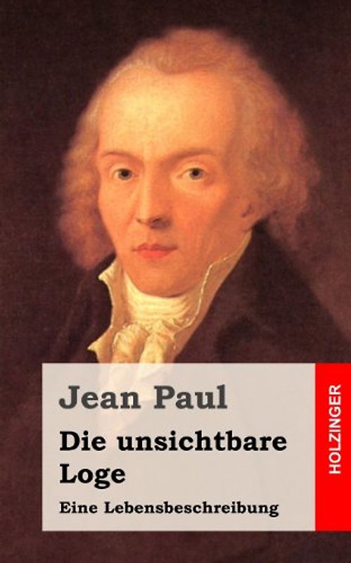 Die unsichtbare Loge: Eine Lebensbeschreibung - Paul, Jean