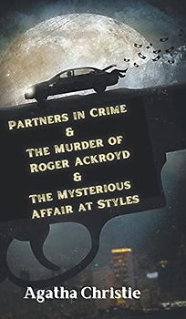 Partners in Crime & The Murder of Roger Ackroyd & The Mysterious Affair at Styles