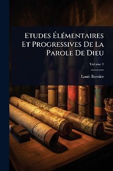 Etudes ÃlÃ(c)mentaires Et Progressives De La Parole De Dieu
