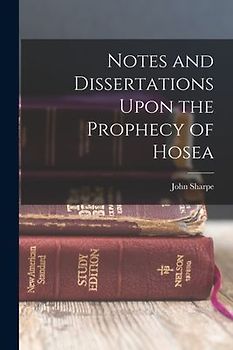 Notes and Dissertations Upon the Prophecy of Hosea