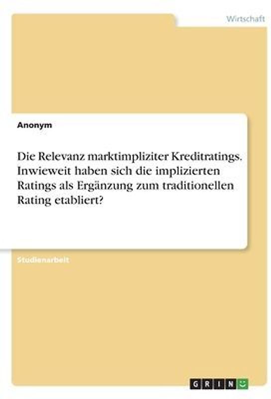Die Relevanz marktimpliziter Kreditratings. Inwieweit haben sich die implizierten Ratings als Ergänzung zum traditionellen Rating etabliert?