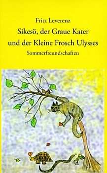 Sikesö, der Graue Kater und der Kleine Frosch Ulysses