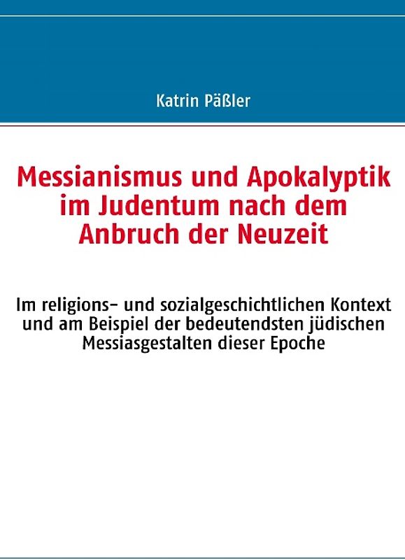 Messianismus und Apokalyptik im Judentum nach dem Anbruch der Neuzeit
