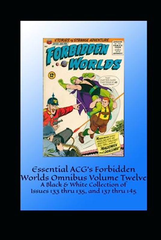 Essential ACG's Forbidden Worlds Omnibus Volume Twelve: A Black & White Collection of Issues 133 thru 135, and 137 thru 145
