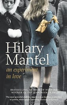 Experiment in Love - Mantel, Hilary
