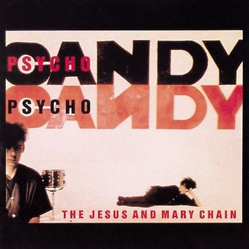 the Jesus and Mary Chain - Psychocandy