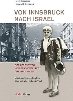 Von Innsbruck nach Israel. Der Lebensweg von Erich Weinreb/Abraham Gafni