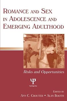 Romance and Sex in Adolescence and Emerging Adulthood: Risks and Opportunities - Ann C. Crolter, Alan Booth (Hrsgs.)