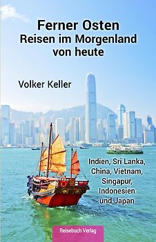 Ferner Osten: Reisen im Morgenland von heute