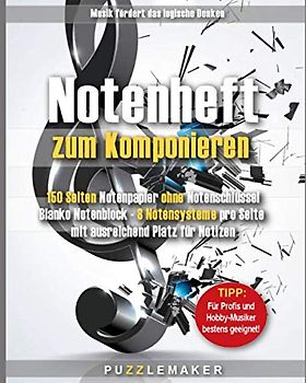 Notenheft zum Komponieren: 150 Seiten Notenpapier ohne Notenschlüssel: Blanko Notenblock - 8 Notensysteme pro Seite mit ausreichend Platz für Notizen