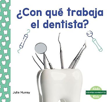 ¿Con Qué Trabaja El Dentista? (Tools at the Dentist)