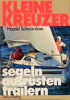 Kleine Kreuzer. Segeln - ausrüsten - trailern
