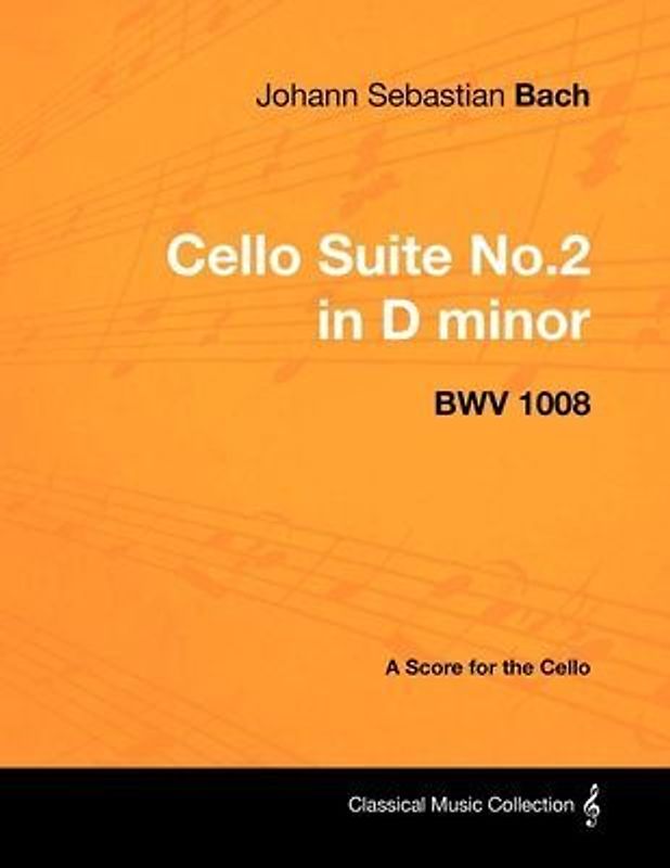 Johann Sebastian Bach - Cello Suite No.2 in D Minor - Bwv 1008 - A Score for the Cello