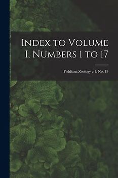 Index to Volume I, Numbers 1 to 17; Fieldiana Zoology v.1, no. 18