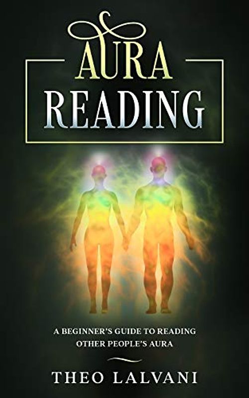 Aura Reading: A Beginner’s Guide to Reading Other People’s Aura