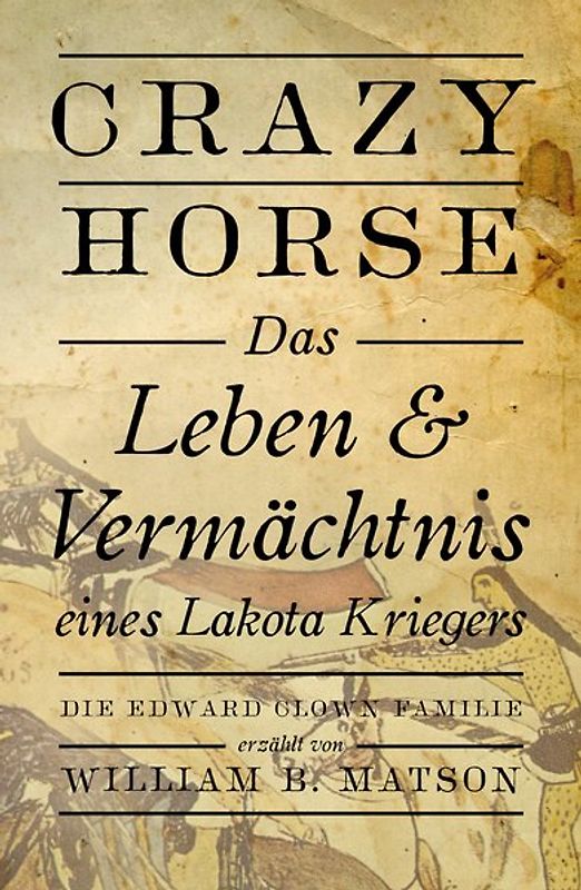 Crazy Horse, das Leben und Vermächtnis eines Lakota-Kriegers