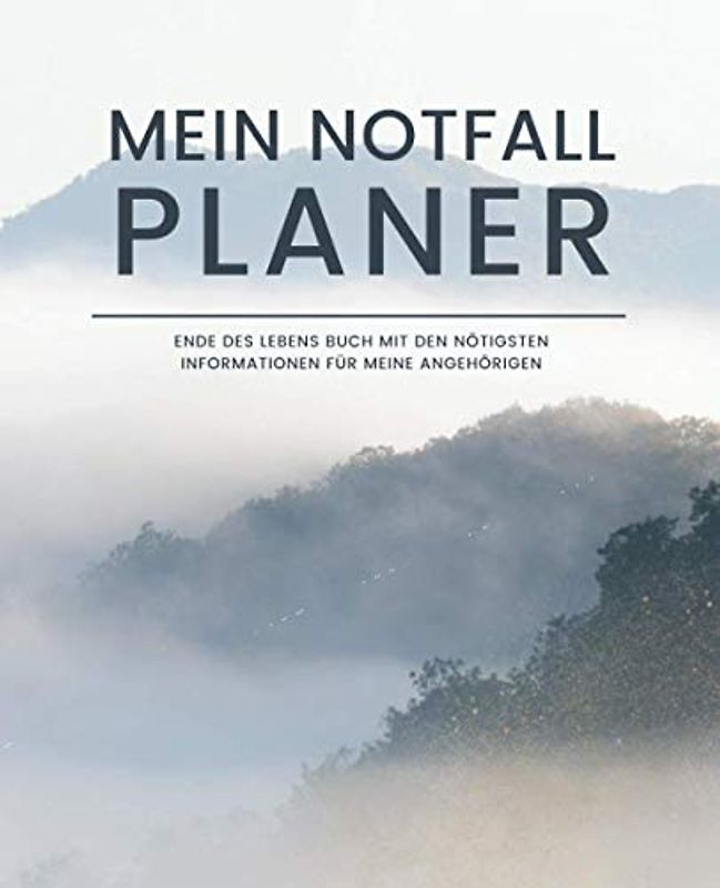 Mein Notfall Planer - Ende Des Lebens Buch mit den Nötigsten Informationen für Meine Angehörigen (Nebel): Geführtes Logbuch mit wichtigen Daten wie ... Finanzen, letzte Wünsche und mehr
