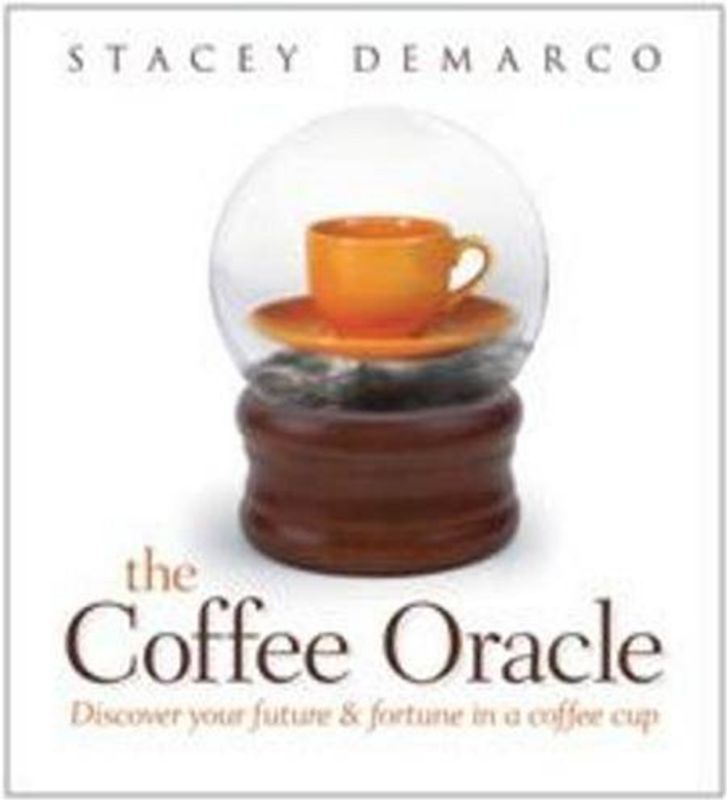 Coffee Oracle: Discover Your Future and Fortune in a Coffee Cup - Stacey Damarco