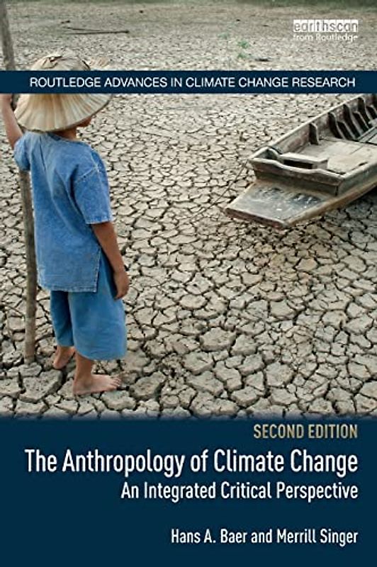 The Anthropology of Climate Change: An Integrated Critical Perspective (Routledge Advances in Climate Change Research)
