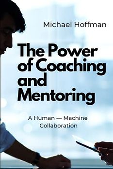 The Power of Coaching and Mentoring: A Human — Machine Collaboration