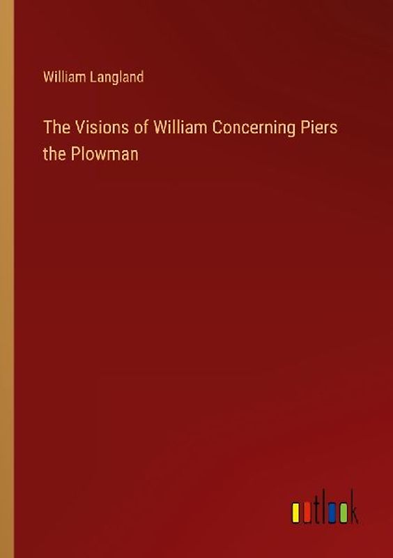The Visions of William Concerning Piers the Plowman
