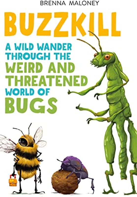 Buzzkill: A Wild Wander Through the Weird and Threatened World of Bugs