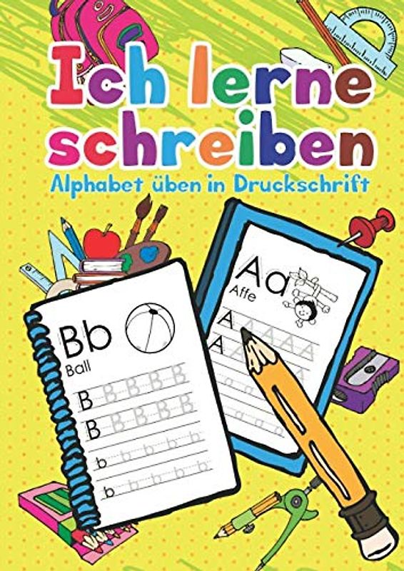 Ich lerne schreiben: Das Alphabet in Druckschrift üben. Ein Übungsbuch für Vorschul- und Schulkinder. (Schreibspass, Band 1)