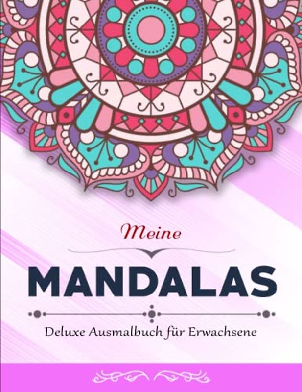 Meine Mandalas - Perfekte Geschenk: Deluxe Ausmalbuch für Erwachsene mit 50 zauberhaften Mandalas für Erwachsene | Malbücher Erwachsene Und Kinder