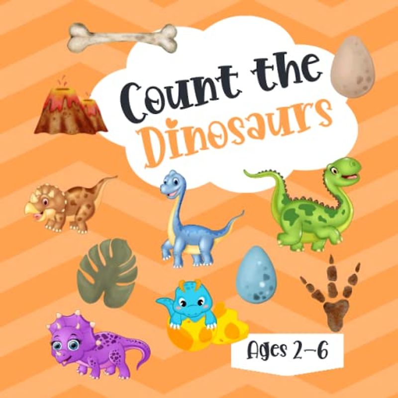 Count The Dinosaurs ages 2-6: A Fun Counting and Guessing for Toddlers and Kindergartners