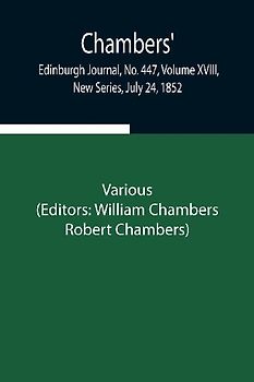 Chambers' Edinburgh Journal, No. 447, Volume XVIII, New Series, July 24, 1852