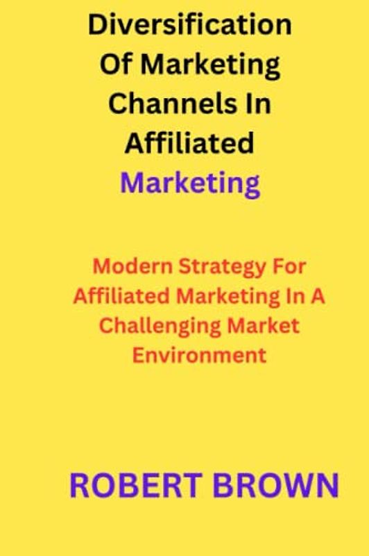 Diversification Of Marketing Channels In Affiliated Marketing: Modern Strategy For Affiliated Marketing In A Challenging Market Environment