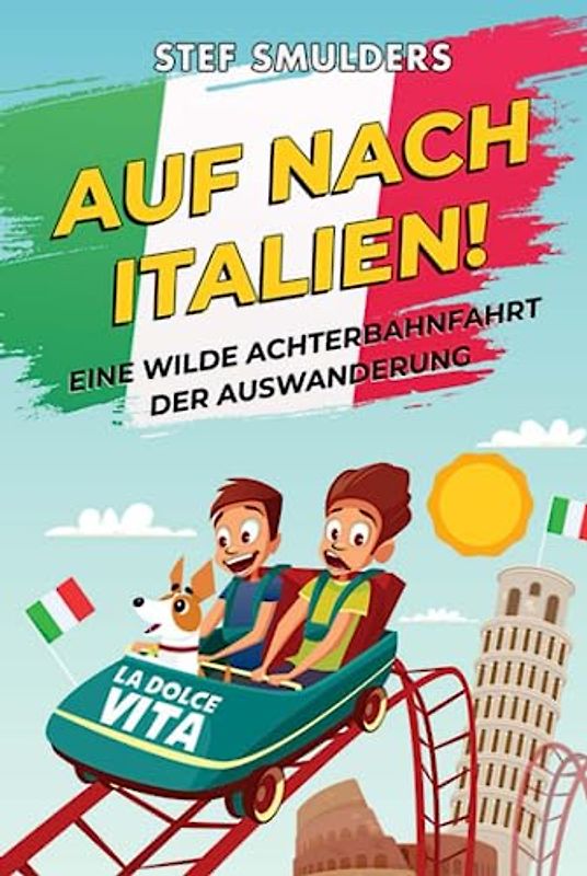 Auf nach Italien!: Eine wilde Achterbahnfahrt der Auswanderung