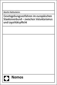 Gesetzgebungsverfahren im europäischen Staatenverbund - zwischen Voluntarismus und Loyalitätspflicht