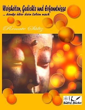 Weisheiten, Gedichte und Erkenntnisse... denke über dein Leben nach